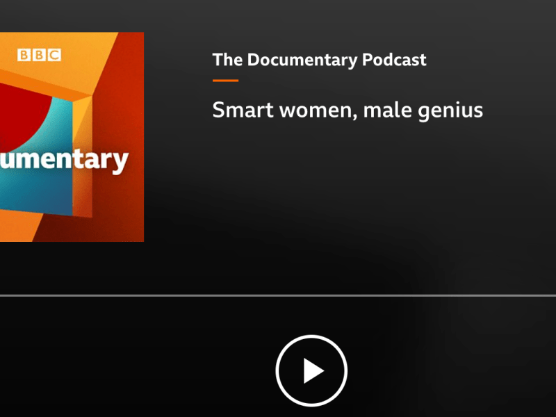 “Smart women, male genius” – The Documentary Podcast&nbsp;(BBC)